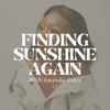 Finding Sunshine Again with Amanda Grace