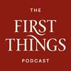 First Things Podcast