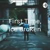 First Time, Ice Broken