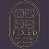 Fixed Astrology Podcast