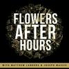 Flowers After Hours