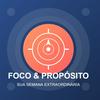 Foco &amp; Propósito: Sua Semana Extraordinária