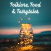 Folklore, Food and Fairytales