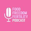 Food Freedom and Fertility Podcast