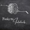 Fools to Intellects