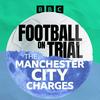 Football on Trial: The Manchester City Charges