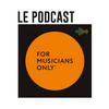 For Musicians Only_Le Podcast