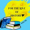 For the Love of History - world history, women’s history, weird history