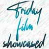 Friday Film Showcased