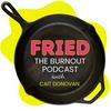FRIED. The Burnout Podcast