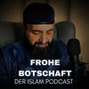 Frohe Botschaft - Der Islam Podcast