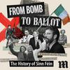 From Bomb to Ballot: The History of Sinn Féin