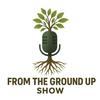 From The Ground Up Show