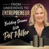 From Underdog to Entrepreneur: Building Dreams with Pat Miller