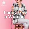 Funny for a Woman!