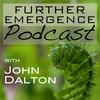 Further Emergence Podcast with John Dalton