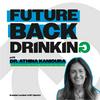 Future Back Drinking with Dr. Athina Kanioura