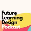 Future Learning Design Podcast