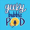 Geeky Bubble Podcast