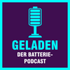 Geladen - der Batteriepodcast zur Energiewende
