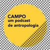 Campo - um podcast de antropologia