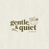 Gentle & Quiet