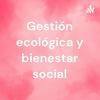 Gestión ecológica y bienestar social