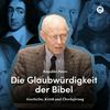 Glaubwürdigkeit der Bibel – Geschichte, Kritik und Überlieferung