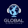Global Dispatches -- World News That Matters