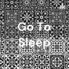 Go To Sleep