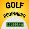 Golf For Beginners Podcast