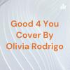 Good 4 You Cover By Olivia Rodrigo
