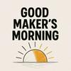 Good Maker's Morning
