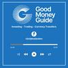 Good Money Guide Podcast: Investing, Trading &amp; Currency Markets Explained