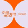 Good Morning Impact_le podcast