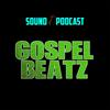 GOSPEL BEATZ PODCAST