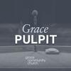 Grace Pulpit Sermon Podcast