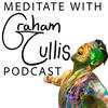 MEDITATE WITH GRAHAM CULLIS PODCAST