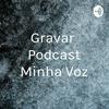 Gravar Podcast Minha Voz