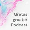 Gretas greater Podcast