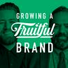 Growing a Fruitful Brand Podcast