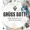 GRÜSS GOTT! Der Podcast