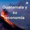 Guatemala y su economía