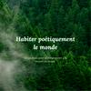 Habiter poétiquement le monde