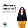 ¿Hablas o impactas?
