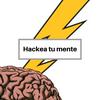 HACKEA TU MENTE | Conoce cómo trabaja tu cerebro