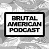 Brutal American Podcast