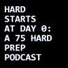 Hard Starts at Day 0: A 75 Hard Prep Podcast