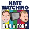 Hate Watching with Dan and Tony