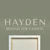 Hayden: Behind the Canvas
